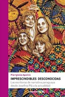 Imprescindibles desconocidas Las escritoras de narrativa paraguaya desde Josefina Plá a la actualidad